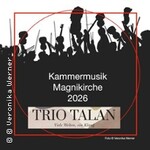 Trio Talan - Viele Welten, ein Klang / Kammermusik Magnikirche 2026
