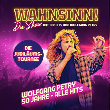 WAHNSINN! Die Show 2027 - Die Jubiläumstournee - Mit den Hits von Wolfgang Petry 19.03.2027 Congress Park Wolfsburg