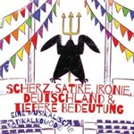 Scherz, Satire, Ironie, Deutschland... - Eine musikalische Radikalkommödie